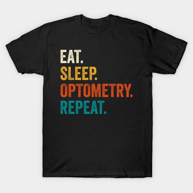 Eat Sleep Optometry Repeat T-Shirt by DragonTees